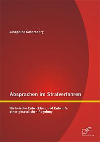 Absprachen im Strafverfahren: Historische Entwicklung und Entwürfe einer gesetzlichen Regelung