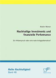 Nachhaltige Investments und finanzielle Performance:  Ein Widerspruch oder eine reale Anlagealternative?