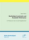 Nachhaltige Investments und finanzielle Performance:  Ein Widerspruch oder eine reale Anlagealternative?