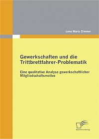 Gewerkschaften und die Trittbrettfahrer-Problematik: Eine qualitative Analyse gewerkschaftlicher Mitgliedschaftsmotive