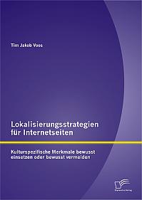 Lokalisierungsstrategien für Internetseiten: Kulturspezifische Merkmale bewusst einsetzen oder bewusst vermeiden