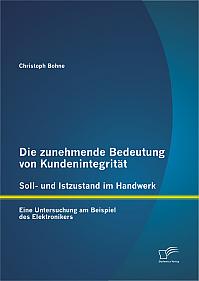 Die zunehmende Bedeutung von Kundenintegrität  Soll- und Istzustand im Handwerk: Eine Untersuchung am Beispiel des Elektronikers