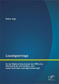 Leasingverträge: Ist der Right-of-Use-Ansatz der IFRS eine Alternative für die handels-und steuerrechtliche Leasingbilanzierung?