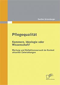 Pflegequalität: Kommerz, Ideologie oder Wissenschaft? Wertung und Definitionsversuch im Kontext aktueller Entwicklungen