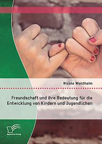 Freundschaft und ihre Bedeutung für die Entwicklung von Kindern und Jugendlichen