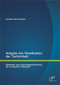 Aufgabe des Grundsatzes der Tarifeinheit: Gefährden neue Spartengewerkschaften die Tarifpolitik im Betrieb?