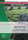 Die Menhire: Das Geheimnis um die kultisch-religiösen Steinmale