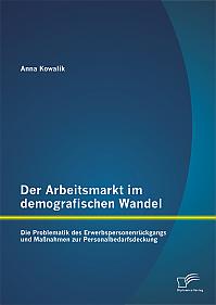 Der Arbeitsmarkt im demografischen Wandel: Die Problematik des Erwerbspersonenrückgangs und Maßnahmen zur Personalbedarfsdeckung