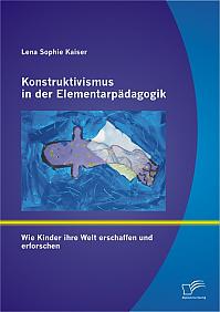 Konstruktivismus in der Elementarpädagogik: Wie Kinder ihre Welt erschaffen und erforschen