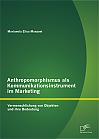 Anthropomorphismus als Kommunikationsinstrument im Marketing: Vermenschlichung von Objekten und ihre Bedeutung