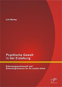 Psychische Gewalt in der Erziehung: Erkennungsproblematik und Erkennungschancen für die soziale Arbeit