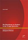 Die Beziehung zu Kindern in der Krippe gestalten: Gebärden und Gesten als pädagogische Hilfsmittel