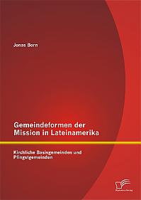 Gemeindeformen der Mission in Lateinamerika: Kirchliche Basisgemeinden und Pfingstgemeinden