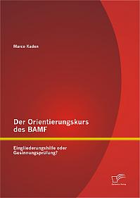 Der Orientierungskurs des BAMF: Eingliederungshilfe oder Gesinnungsprüfung?