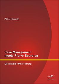 Case Management meets Pierre Bourdieu: Eine kritische Untersuchung