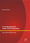 Case Management meets Pierre Bourdieu: Eine kritische Untersuchung