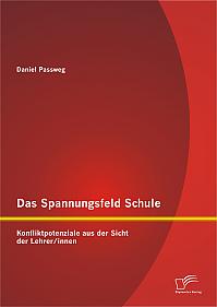 Das Spannungsfeld Schule: Konfliktpotenziale aus der Sicht der Lehrer/innen