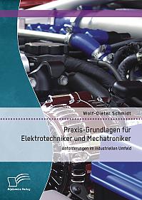 Praxis-Grundlagen für Elektrotechniker und Mechatroniker: Anforderungen im industriellen Umfeld