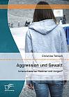 Aggression und Gewalt: Unterschiede bei Mädchen und Jungen?