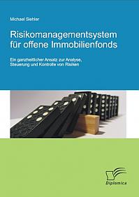 Risikomanagementsystem für offene Immobilienfonds: Ein ganzheitlicher Ansatz zur Analyse, Steuerung und Kontrolle von Risiken