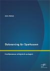 Outsourcing für Sparkassen: Kreditprozesse erfolgreich auslagern