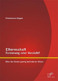 Elternschaft  Forderung oder Verzicht? Über die Kinder geistig behinderter Eltern