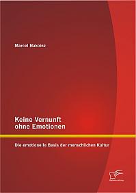 Keine Vernunft ohne Emotionen: Die emotionelle Basis der menschlichen Kultur