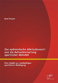 Der optimistische Attributionsstil und die Aufrechterhaltung sportlicher Aktivität: Eine Studie zur nachhaltigen sportlichen Betätigung