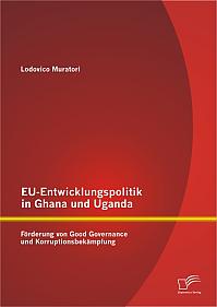 EU-Entwicklungspolitik in Ghana und Uganda: Förderung von Good Governance und Korruptionsbekämpfung