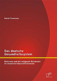 Das deutsche Gesundheitssystem: Reformen und die steigende Bürokratie im deutschen Gesundheitswesen