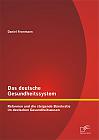 Das deutsche Gesundheitssystem: Reformen und die steigende Bürokratie im deutschen Gesundheitswesen