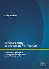 Private Equity in der Medienwirtschaft: Bedarf und Eignung von Private-Equity-Beteiligungen in der Medienbranche