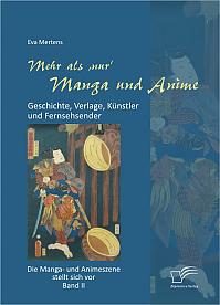 Mehr als 'nur' Manga und Anime: Geschichte, Verlage, Künstler und Fernsehsender. Die Manga- und Animeszene stellt sich vor - Band II