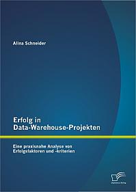 Erfolg in Data-Warehouse-Projekten: Eine praxisnahe Analyse von Erfolgsfaktoren und -kriterien