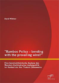 "Bamboo Policy  bending with the prevailing wind?" Eine konstruktivistische Analyse des Wandels thailändischer Außenpolitik im Kontext der Ära Thaksin Shinawatra