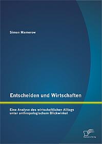 Entscheiden und Wirtschaften: Eine Analyse des wirtschaftlichen Alltags unter anthropologischem Blickwinkel