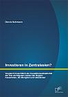 Investieren in Zentralasien? Vergleich hinsichtlich der Investitionsattraktivität der drei wichtigsten Länder der Region: Kasachstan, die Mongolei und Usbekistan