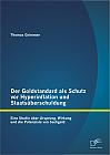 Der Goldstandard als Schutz vor Hyperinflation und Staatsüberschuldung: Eine Studie über Ursprung, Wirkung und die Potenziale von Sachgeld