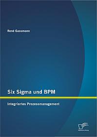 Six Sigma und BPM: Integriertes Prozessmanagement