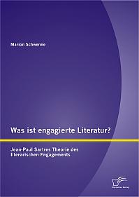 Was ist engagierte Literatur? Jean-Paul Sartres Theorie des literarischen Engagements