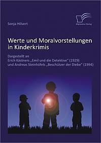 Werte und Moralvorstellungen in Kinderkrimis: Dargestellt an Erich Kästners 'Emil und die Detektive' (1929) und Andreas Steinhöfels 'Beschützer der Diebe' (1994)