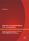 Deutsche Kriegsbeteiligung und -verweigerung: Analyse der Einflussfaktoren im politischen Entscheidungsprozess der Fälle Kosovo, Afghanistan, Irak und Libyen