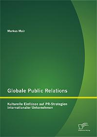 Globale Public Relations: Kulturelle Einflüsse auf PR-Strategien internationaler Unternehmen