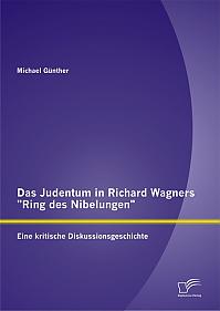 Das Judentum in Richard Wagners "Ring des Nibelungen": Eine kritische Diskussionsgeschichte