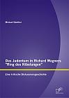 Das Judentum in Richard Wagners "Ring des Nibelungen": Eine kritische Diskussionsgeschichte