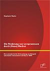 Die Förderung von Lernprozessen durch (Neue) Medien: Eine exemplarische Untersuchung am Beispiel schulischer Innovationen (SelGo) in NRW