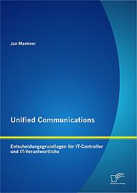 Unified Communications: Entscheidungsgrundlagen für IT-Controller und IT-Verantwortliche