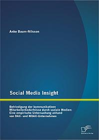 Social Media Insight: Befriedigung der kommunikativen Mitarbeiterbedürfnisse durch soziale Medien: Eine empirische Untersuchung anhand von DAX- und MDAX-Unternehmen