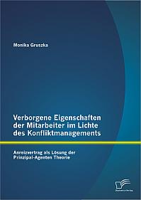 Verborgene Eigenschaften der Mitarbeiter im Lichte des Konfliktmanagements: Anreizvertrag als Lösung der Prinzipal-Agenten Theorie