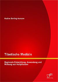 Tibetische Medizin: Regionale Entwicklung, Anwendung und Wirkung von Heilpflanzen